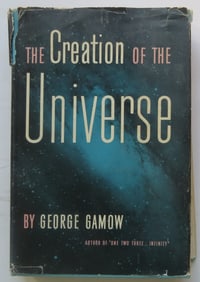 George Gamow, The Creation of the Universe, 1stEd., 1952, illustrated