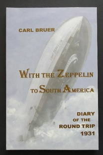 Carl Bruer, With Zeppelin to South America 1931, 1stEd. 2001, German-English, illustrated: Limited 1st Edition, 1st Printing of the Airship Travel Diary to South America in October 1931, by the author, English translation and original German in one volume. "With the Zeppelin to South