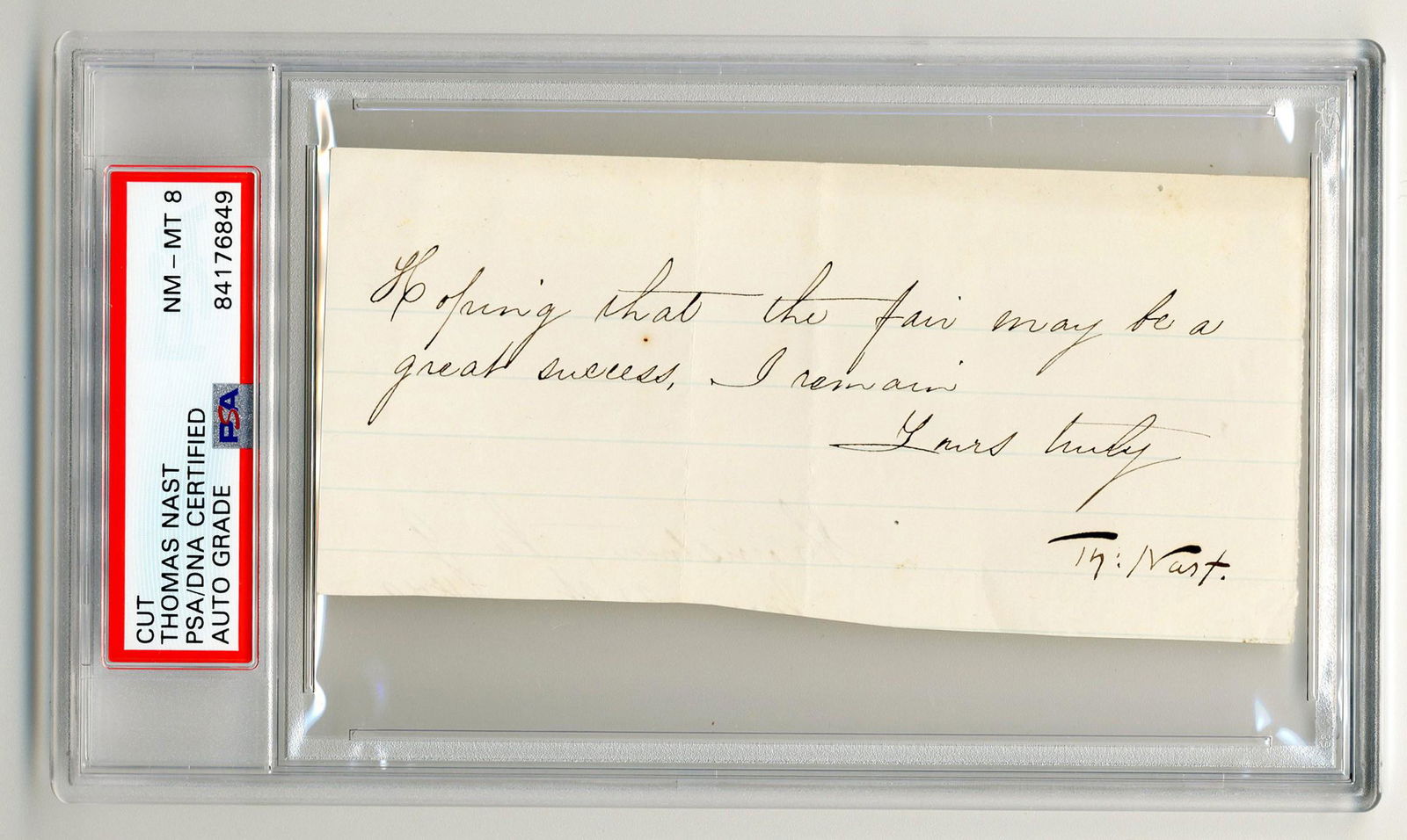 Thomas Nast Note signed , PSA Slabbed & Graded NM-MT 8: Nast Thomas Thomas Nast , PSA Slabbed & Graded NM-MT 8 A short note and signed by German-American cartoonist Thomas Nast (1840-1902) as "Hoping that the fair may be a / great success,