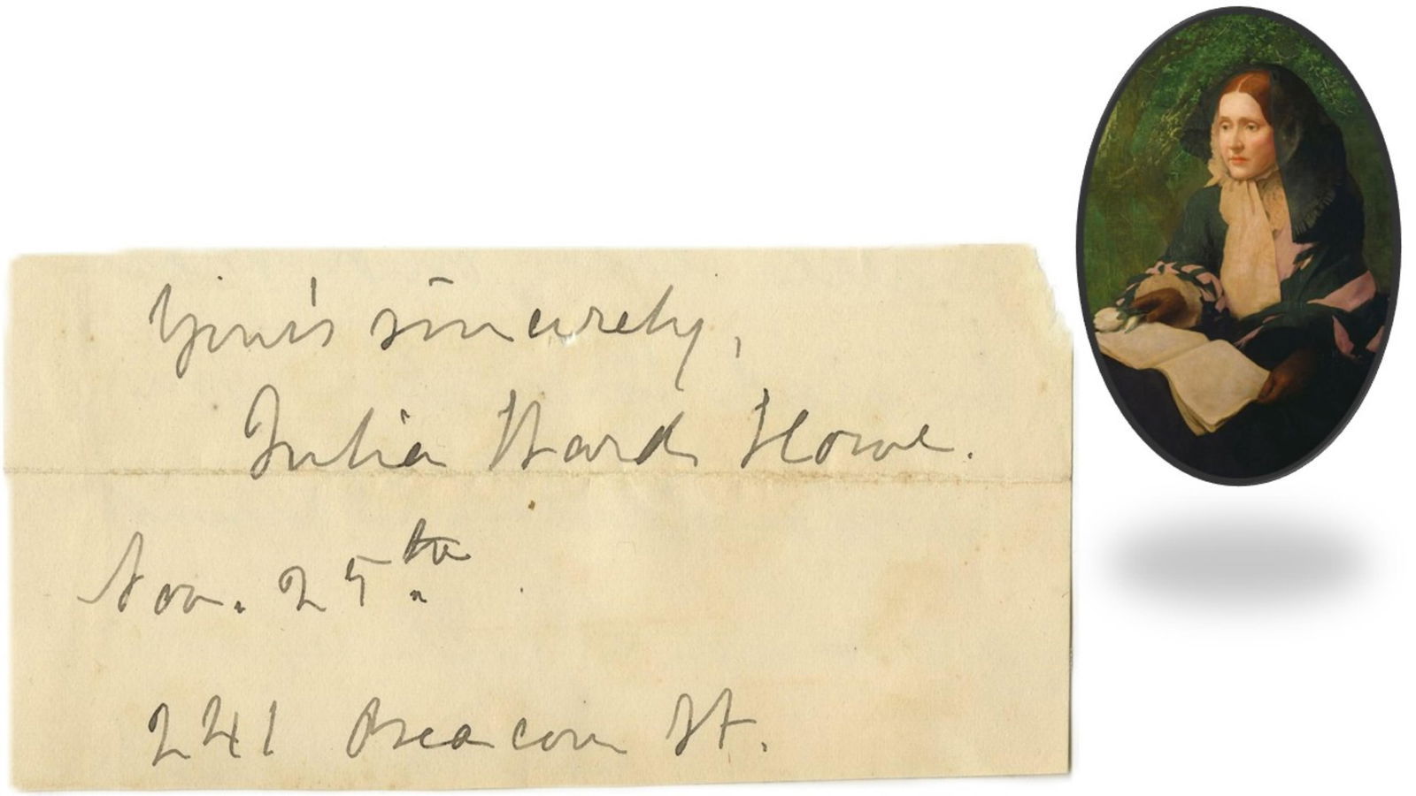 Julia Ward Howe Signed Clip: Julia Ward Howe "241 Beacon St" [Boston, MA], November 25, no year Julia Ward Howe Signed Clip Signed Other Julia Ward Howe (1819-1910). Clipped signature from a letter, signed "Yours sincerely,/