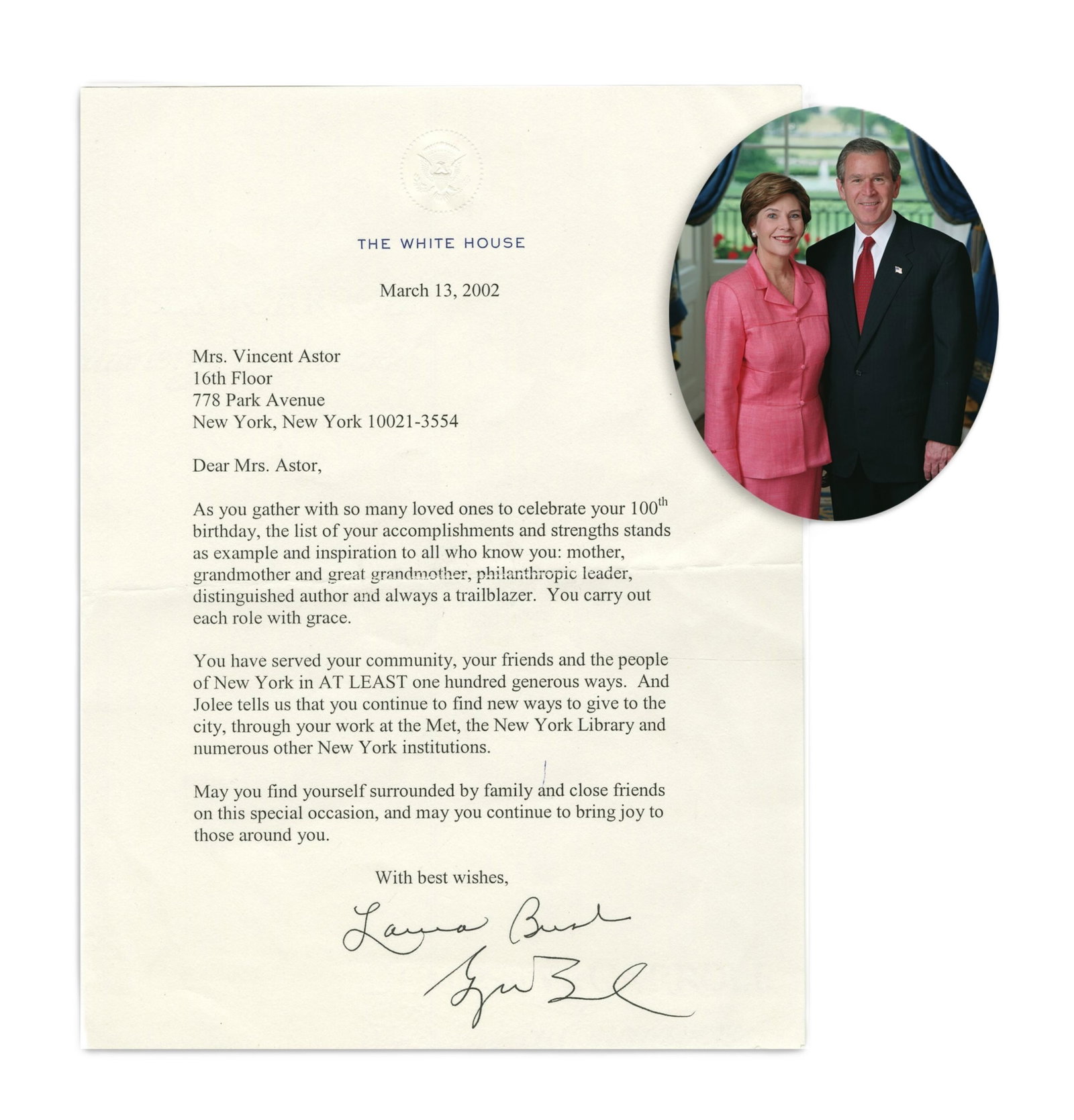 G.W. Bush & Laura Bush TLS to Brooke Astor 3/13/2002: George W. Bush Washington, DC, March 13, 2002 G.W. Bush & Laura Bush TLS to Brooke Astor 3/13/2002 TLS George W. Bush (b. 1946) and Laura Bush (b. 1946). Typed letter to Brooke Astor on the occasion o