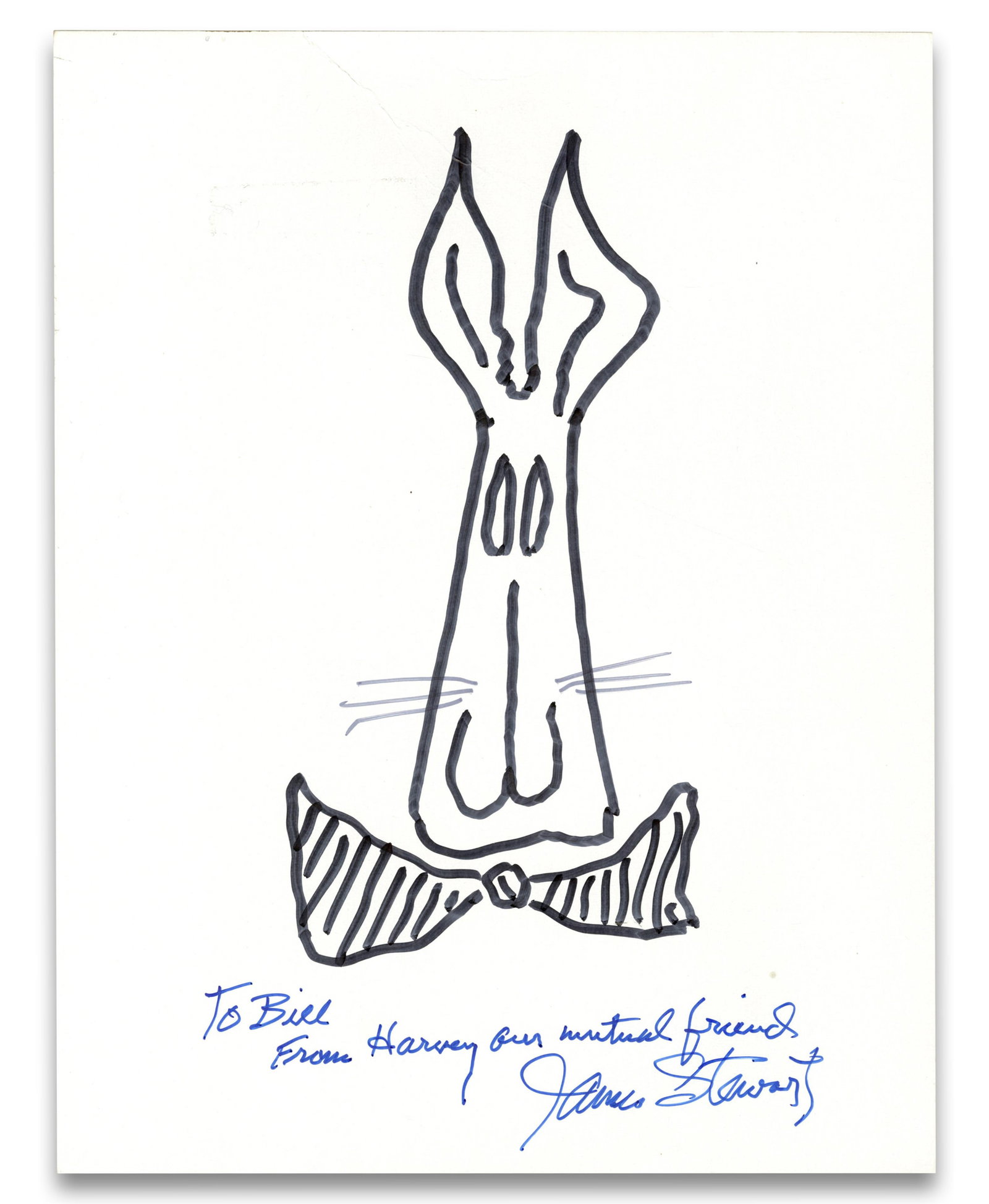 Jimmy Stewart Signed Sketch of "Harvey": James Stewart n.p., n.d. Jimmy Stewart Signed Sketch of "Harvey" Signed art A hand drawn sketch of "Harvey", the giant white rabbit from the 1950 movie of the same name, penned by actor Jimmy Stewart