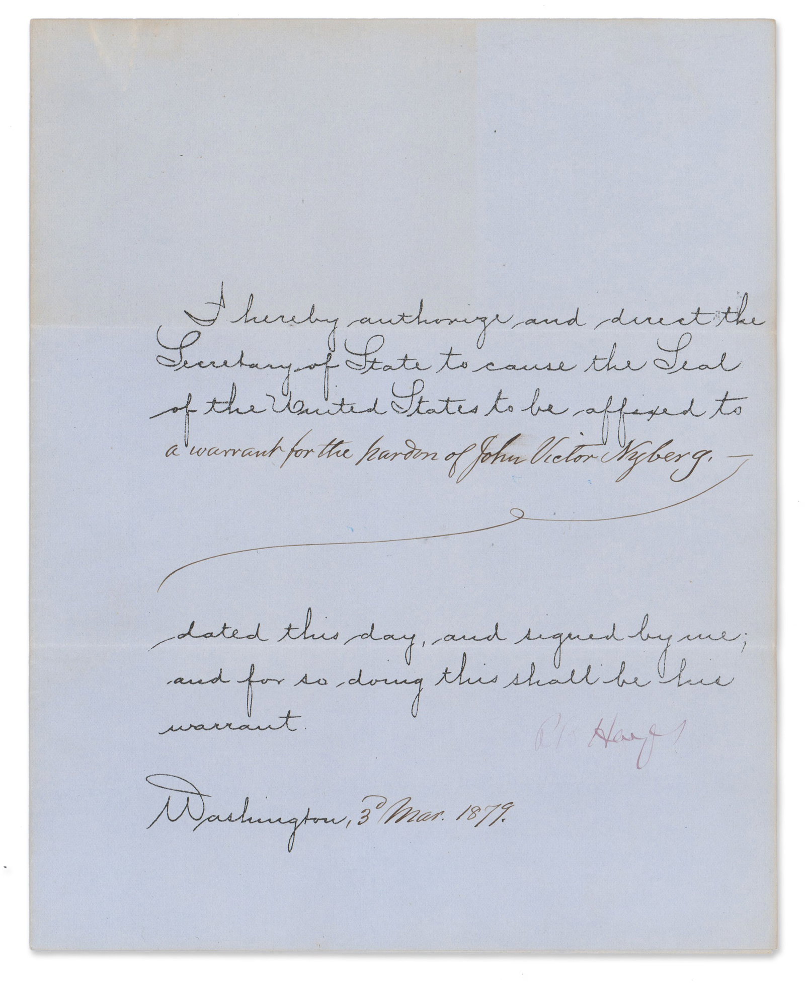 Rutherford Hayes Pardons a Bootlegger: Rutherford Hayes Washington, DC, March 3, 1879 Rutherford Hayes Pardons a Bootlegger DS Rutherford B. Hayes document signed as president. 1p, 8” x 10”; Washington; March 3, 1879. A