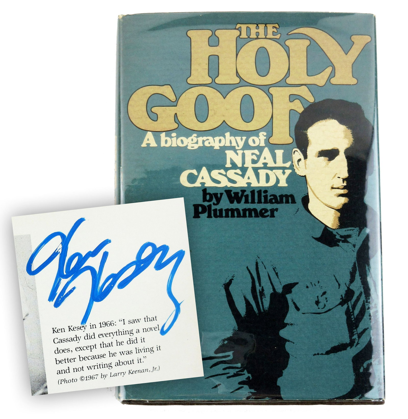 The Holy Goof by William Plummer Signed by Novelist Ken Kesey: Ken Kesey Englewood, NJ, ca. 1981 "The Holy Goof" by William Plummer Signed by Novelist Ken Kesey Signed Book Ken Kesey signed copy of "The Holy Goof: A biography of Neal Cassady" by William Plummer. 