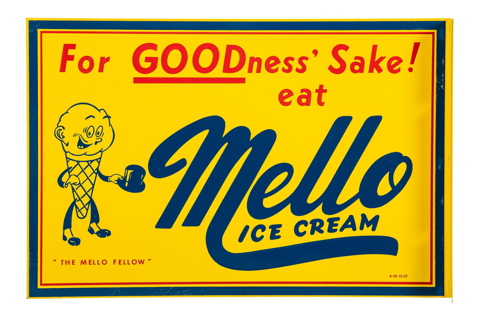Mello Ice Cream Flange Sign: DSTF. It has very good color and gloss. It shows light wear, paper/bubble marks, and minor scratching. it displays well with the graphics and is marked A-M 10-57 Measures: 12"x18.25" Rating: 9 & 8.75 
