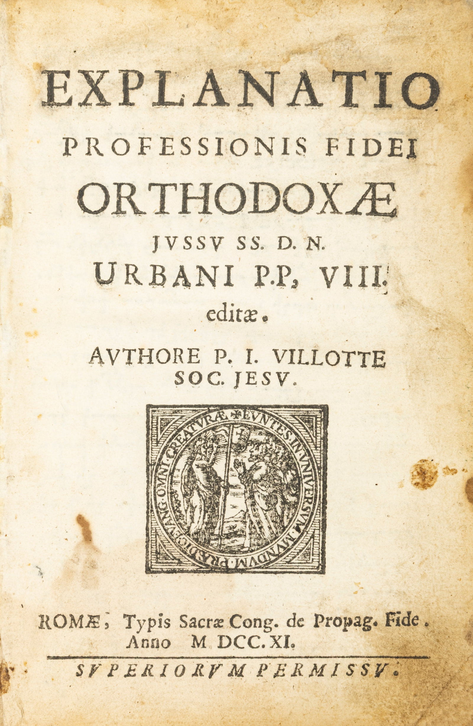 P. Jacques Villotte, Explanatio: P. Jacques Villotte, Explanatio professionis fidei orthodoxae Rome, Typography of the Sacred Congregation of PropagandaFide, 1711.In-8°. (16), 173, (1) pages. Two title pages: one in Latin and the