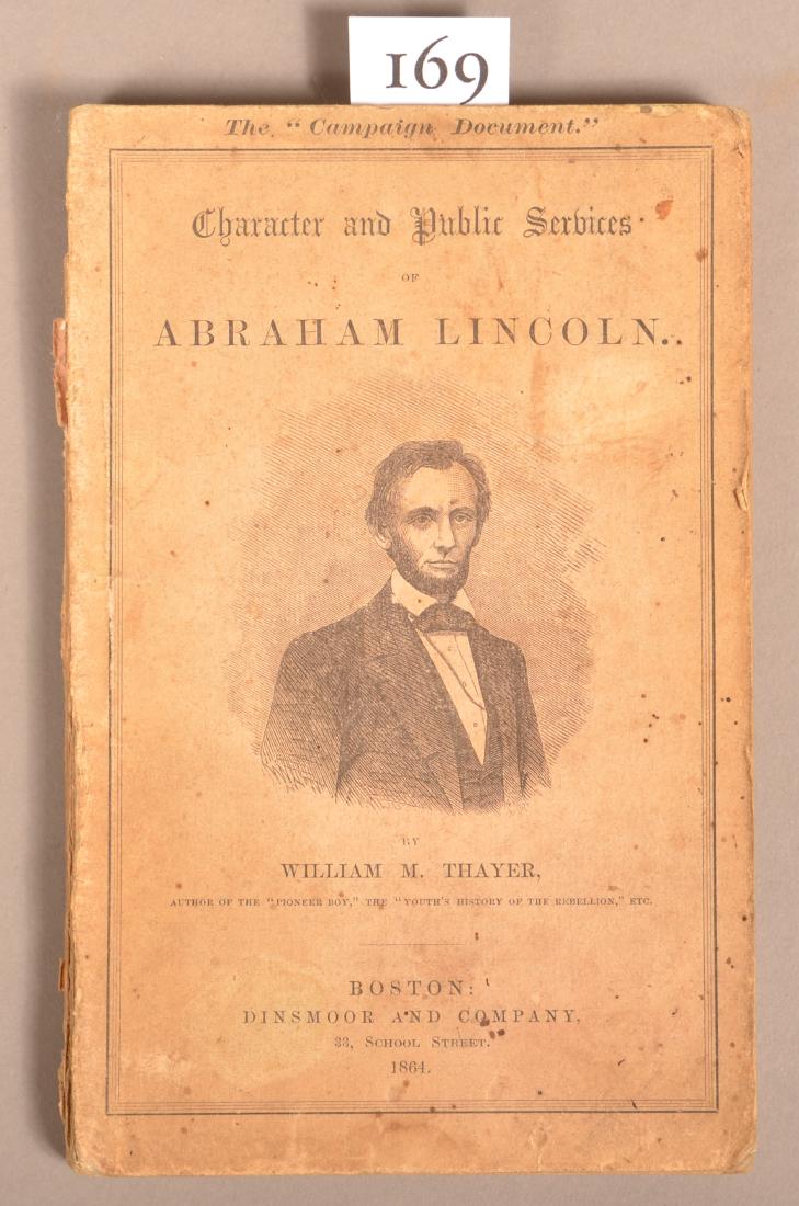 William M. Thayer. Character and Public Services of: William M. Thayer. Character and Public Services of Abraham Lincoln. Boston: Dinsmoor and Co., 1864. 8vo. At top of front wrap is printed "The Campaign Document". Frontis portrait plate of Lincoln's l
