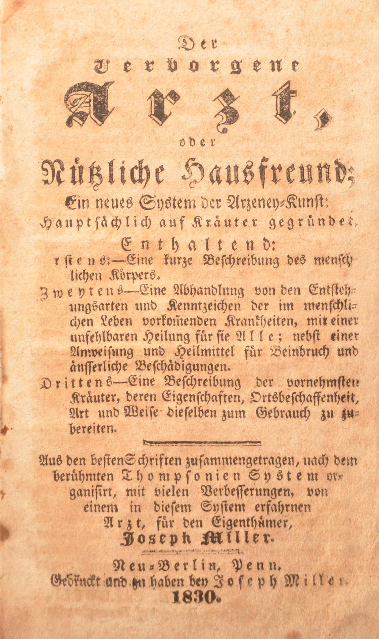 Pennsylvania German Folk Remedies 1830: Der Verborgene Arzt, oder Nutzliche Hausfreund; Ein Neues System der Arzeney-Kunst… By Joseph Miller. Neu-Berlin, PA, 1830. 8vo -- 4 x 6.5". 179 pages. Plain boards with leather spine. Penna-German 