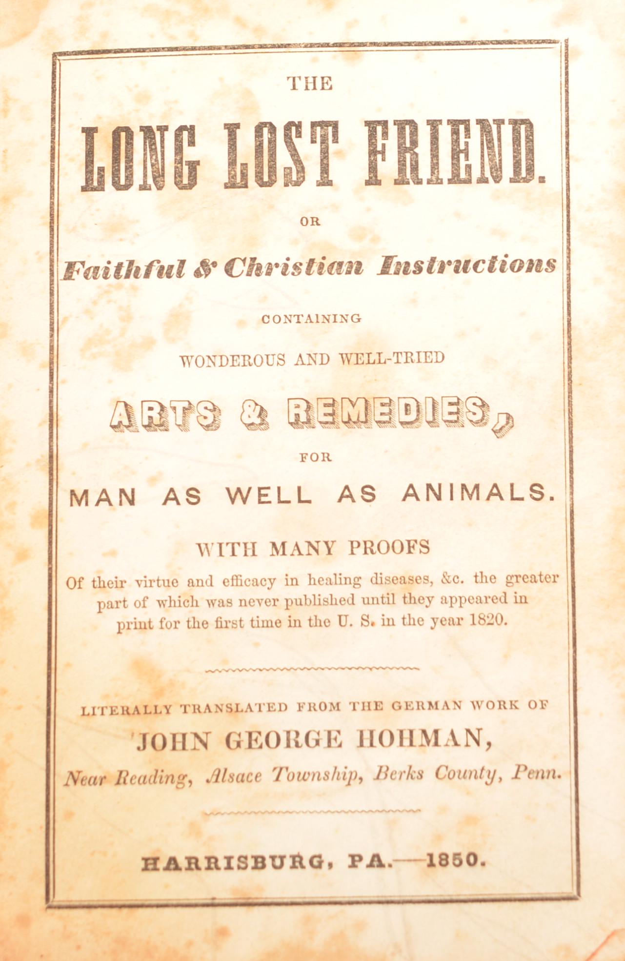 Hohman's Long Lost Friend Pow Wow Book 1850: John George Hohman. Long Lost Friend. Harrisburg 1850. 8vo. 72 pages. Foxing, some penciling. Folk remedies and superstitions.