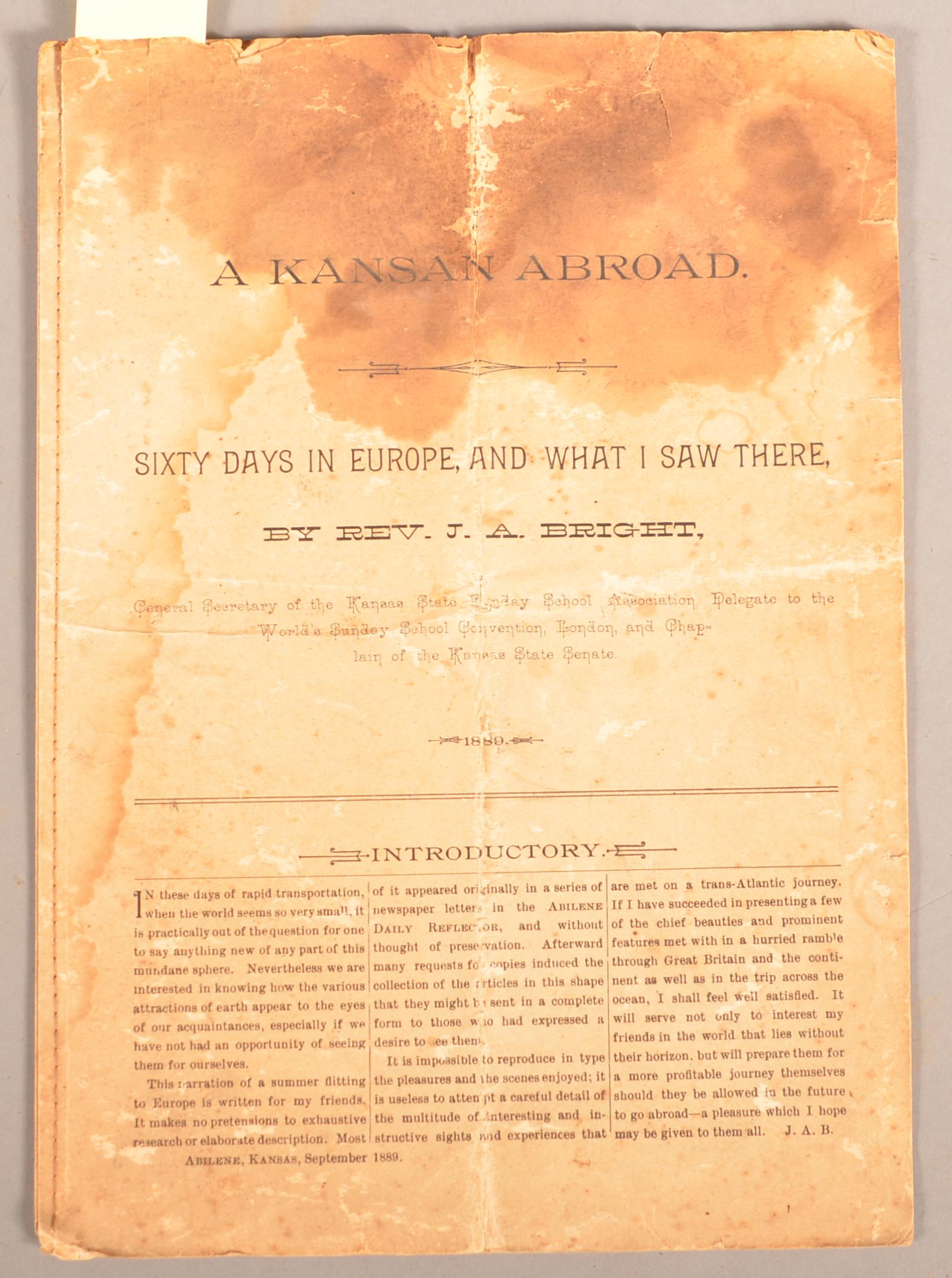 A Kansan Abroad in Europe 1889: Rev. J.A. Bright. A Kansan Abroad. Sixty Days in Europe and What I Saw There. Abilene, KS 1889. 4to. Printed self wraps. 10 pages. Heavy stain at top, weak at old folds.