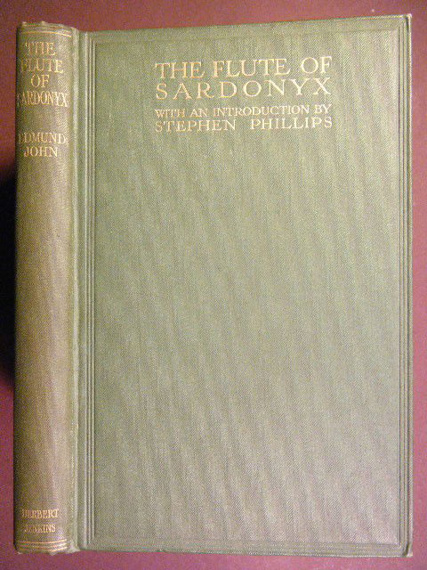John, Edmund, The Flute of Sardonyx, Herbert Jenkin: John, Edmund, The Flute of Sardonyx, Herbert Jenkins, London, 1913, Frontis. Port., 1st Edition, 2nd Issue. 12mo. Edmund John was a British poet of the Uranian School whose verses were modeled on the