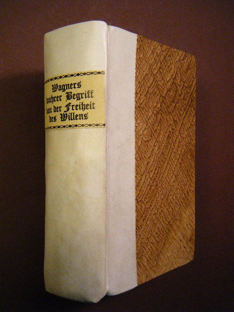 ( 1730 German treatise on Free Will) Wagner, Friede: ( 1730 German treatise on Free Will) Wagner, Friederich (friedrich) VERSUCH EINER GRUNDLICHEN UNTERSUCHUNG, WELCHES DER WAHRE BEGRIFF VON DER FREIHEIT DES WILLENS SEY?.DARIN DAS.DER BEKANNTEN SCHRIFFT