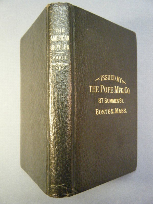(First American title on bicycling) The American B: (First American title on bicycling) The American Bicycler: a Manual for the Observer, the Learner, and the Expert by Charles Pratt, (1845-1896) Press of Rockwell & Churchill, Boston, 1880. 2nd Edition
