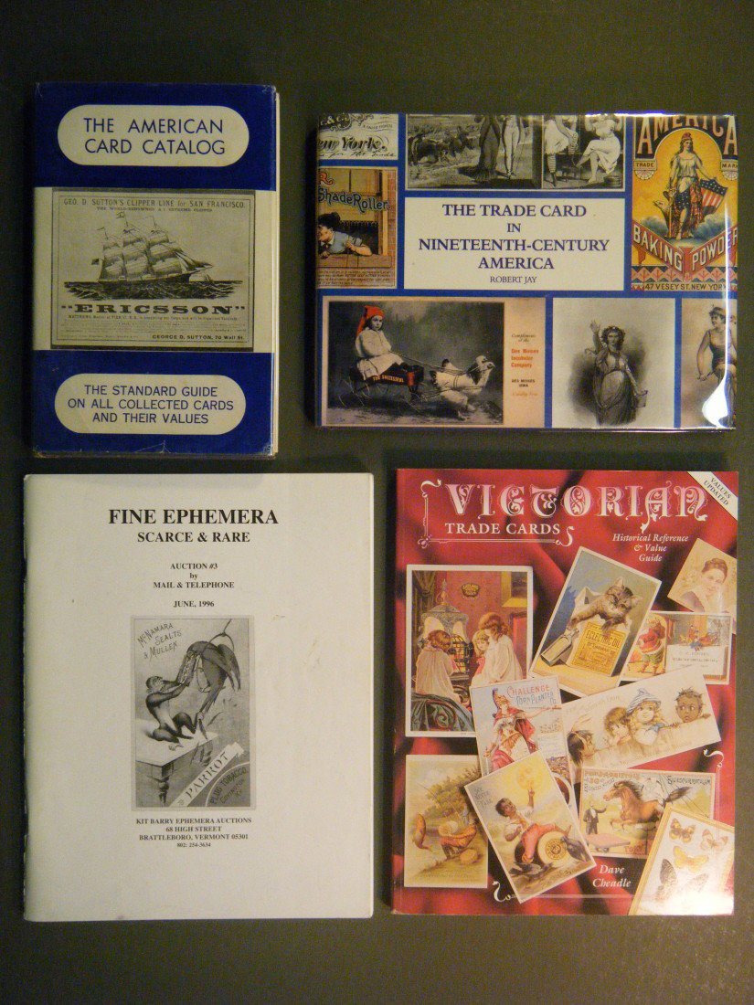 (4 refs on trade cards/vintage ephemera) THE AMERI: (4 refs on trade cards/vintage ephemera) THE AMERICAN CARD CATALOG THE STANDARD GUIDE ON ALL COLLECTED CARDS AND THEIR VALUES, JR Burdick, 1960, 8vo, 240pp. VG in VG dj; THE TRADE CARD IN NINETEENTH-C