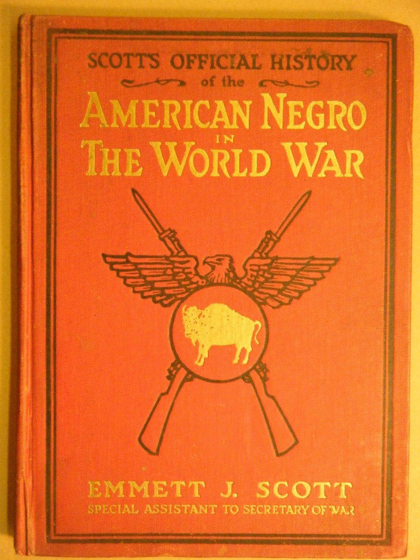SCOTT'S OFFICIAL HISTORY OF THE AMERICAN NEGRO IN : SCOTT'S OFFICIAL HISTORY OF THE AMERICAN NEGRO IN THE WORLD WAR by Emmett Scott. Phillips Publishing, 1919. This is a particularly scarce and unusually interesting sales dummy in that it deals with a 