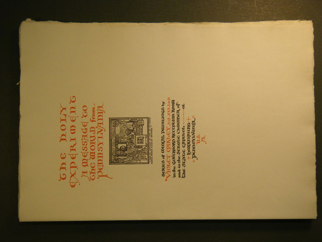 THE HOLY EXPERIMENT: A MESSAGE TO THE WORLD FROM P: THE HOLY EXPERIMENT: A MESSAGE TO THE WORLD FROM PENNSYLVANIA. SERIES OF MURAL PAINTINGS BY VIOLET OAKLEY IN THE GOVERNOR'S RECEPTION ROOM AND IN THE SENATE CHAMBER OF THE STATE CAPITOL AT HARRISBURG