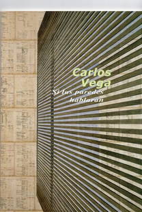 Carlos Vega Si las paredes hablaran: Carlos Vega Si las paredes hablaran Exhibition Catalog