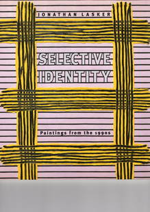 JONATHAN LASKER SELECTIVE INDENTITY 1990: JONATHAN LASKER SELECTIVE INDENTITY 1990 PAITINGS FROM 1990COLOR CURATED BY DAVID MOOS ORGANIZED BY BIRIMINGHAM MUSEUM OF ART BOOK