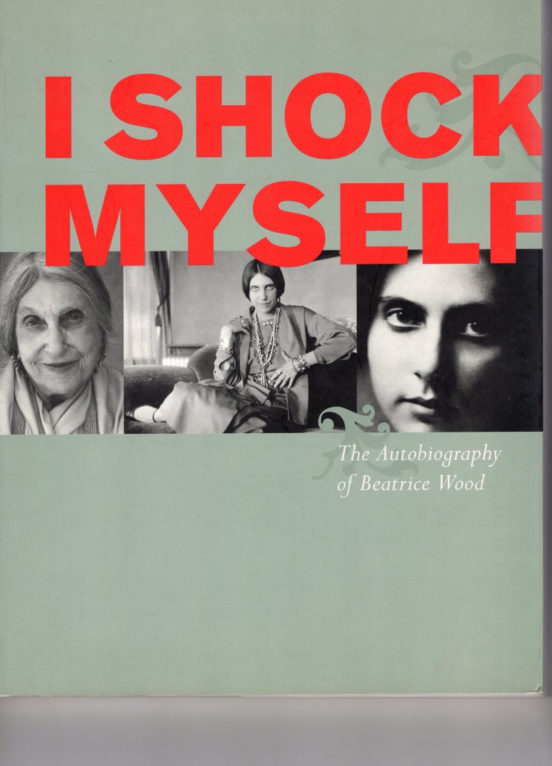 I Shock Myself: The Autobiography of Beatrice Wood: I Shock Myself: The Autobiography of Beatrice Wood Paperback – February 23, 2006by Beatrice Wood (Author)