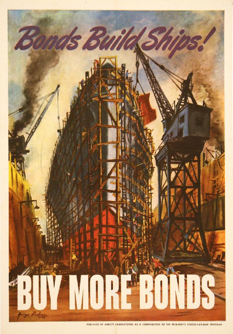 BONDS BUILD SHIPS - BUY MORE BONDS BY GEORGE PICKENS: BONDS BUILD SHIPS - BUY MORE BONDS This poster design was commissioned by Abbott Labs , a medical products company that supplied the United States military forces in World War I and II . The text on t