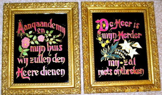 2 Antique Dutch? Reverse Painted Foil Frame Mottos: Pair of antique reverse painted with foil backing framed mottos. "Aangaandemiy en mijn huis wij zullen den Heere dienen" and "Deheer is mijn Herder mij zal niets ontbreken". They are in similar gesso