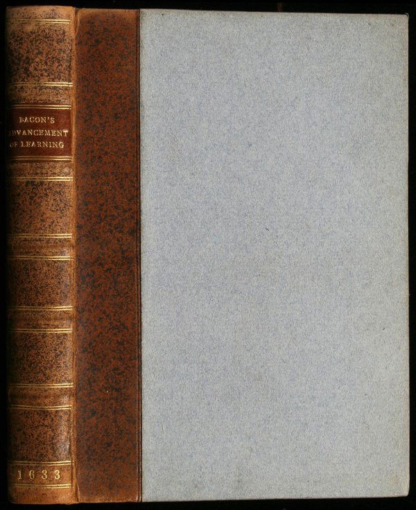 The Two Bookes of Sir Francis Bacon, of the Proficie: [2], 335 [i.e. 333], [1] pp. A-Tt4. Woodcut title-page device. Copper-engraved frontispiece portrait from another source. 6¾x4½, modern half leather & boards. Third Edition. Numerous errors in pagin