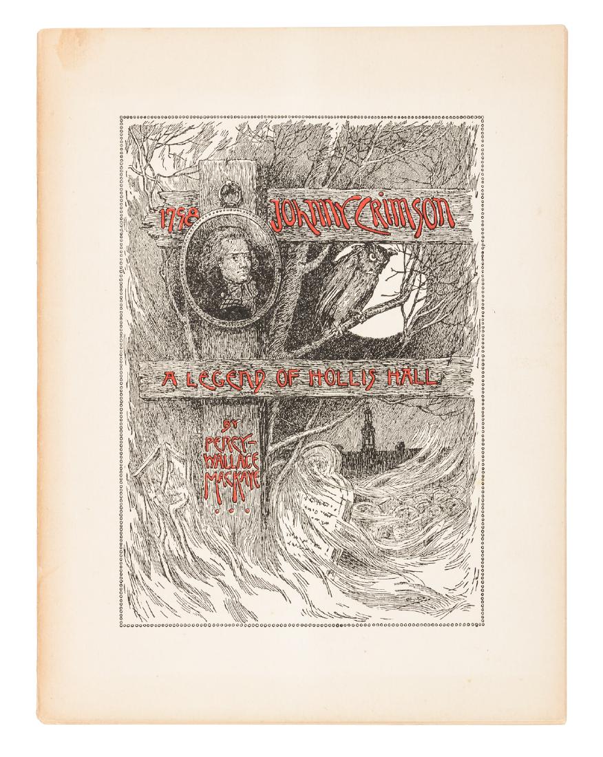 Percy Wallace MacKaye's 1st book 1/50: Heading: Author: MacKaye, Percy Wallace Title: Johnny Crimson: A Legend of Hollis Hall Place Published: Boston Publisher:Kiley, Printer Date Published: 1895 Description: 22