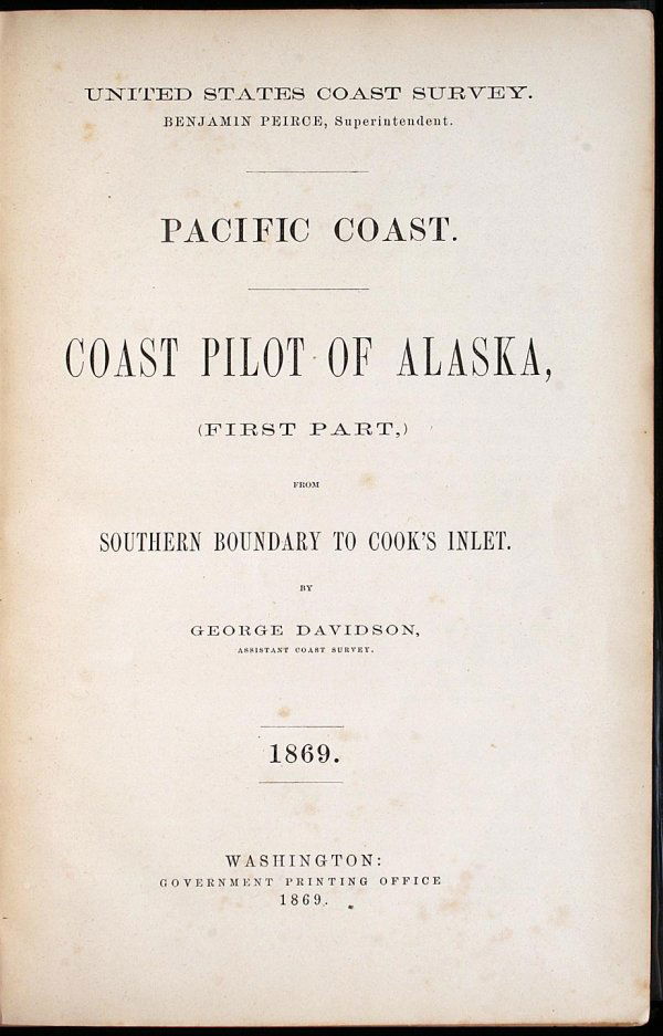 Pacific Coast: Coast Pilot of Alaska (First Part,: Author: Davidson, George Description: 251 pp. Illustrated with 8 lithographed views by Duvall (2 folding). 10½x7, original dark brown cloth with gilt title. First edition of Davidson's Alaska Coast P