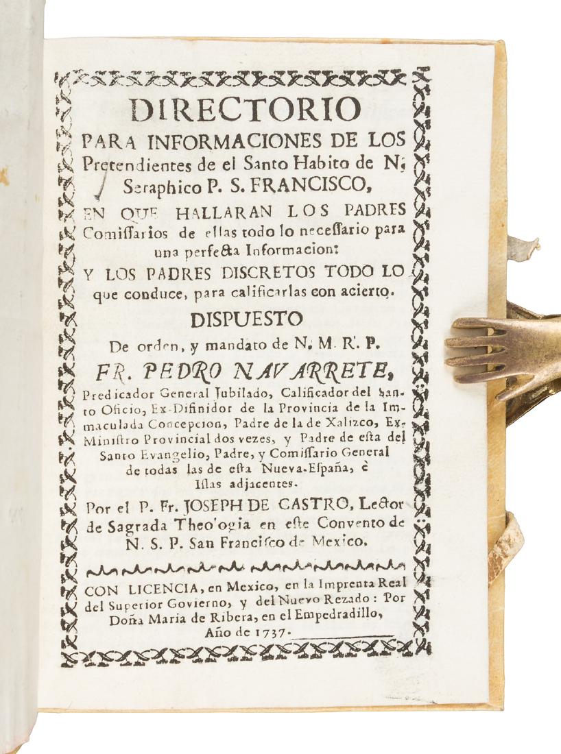 Interrogating Franciscan applicants 1737: Heading: (Mexican Imprint) Author: Castro, José de Title: Directorio para Informaciones de los Pretendientes de el Santo Habito de N. Seraphico P.S. Francisco, en que hallaran los padres Commisarios.