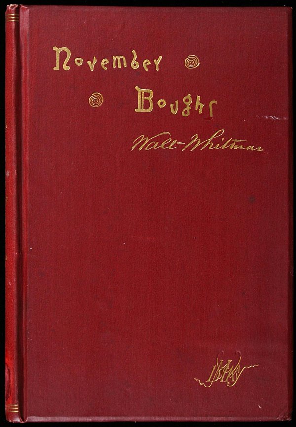 Walt Whitman November Boughs 1st Edition: Author: Whitman, Walt 140 + [1] ad pp. Frontispiece portrait of Whitman at age 70, seated in a chair. 9x6, original maroon cloth lettered in gilt on front cover & spine, publisher's monogram stamped i