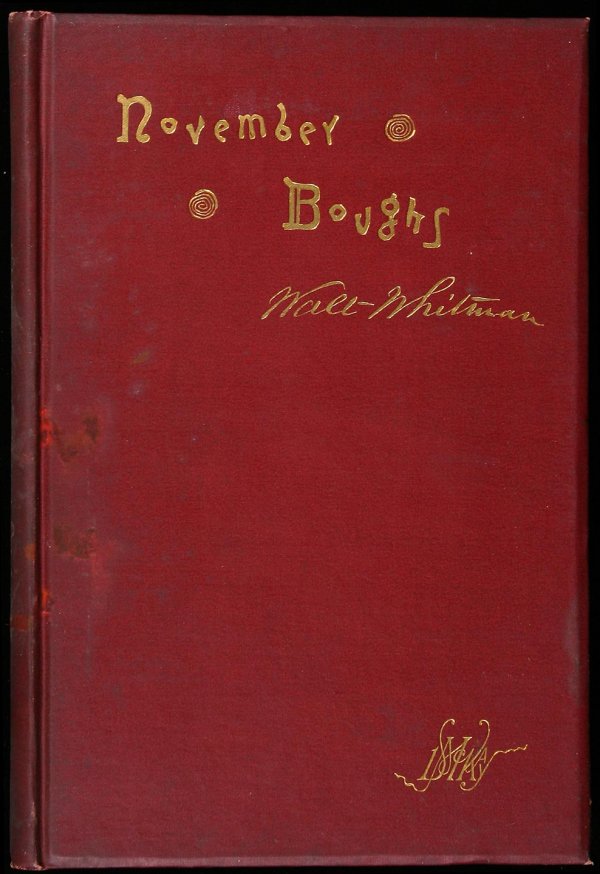 Walt Whitman November Boughs First Edition: Author: Whitman, Walt 140 + [1] ad pp. Frontis. port. of Whitman at age 70, seated in a chair. 9x6, original maroon cloth lettered in gilt on front cover & spine, publisher's monogram stamped in gilt