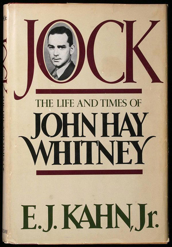 Kahn Jock: The Life and Times of John Hay Whitney: Kahn, E.J., Jr. Description:Illustrated from photos. 8vo. Cloth-backed boards, jacket. First Edition. Inscribed and signed in dark pencil by Whitney "For Carolyn" dated Feb. 3, 1982, of which he died
