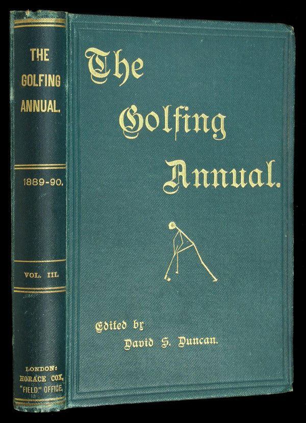 Duncan Golf Annual 1889-90 Volume III book: Title:The Golfing Annual 1889-90 Author:Duncan, David Scott, editor v, [2], 270 + [6] & 32 ad pp. Illustrated from drawings, wood engravings, photos of Willie Park Jr. & J.E. Laidlay; and 3 folding co