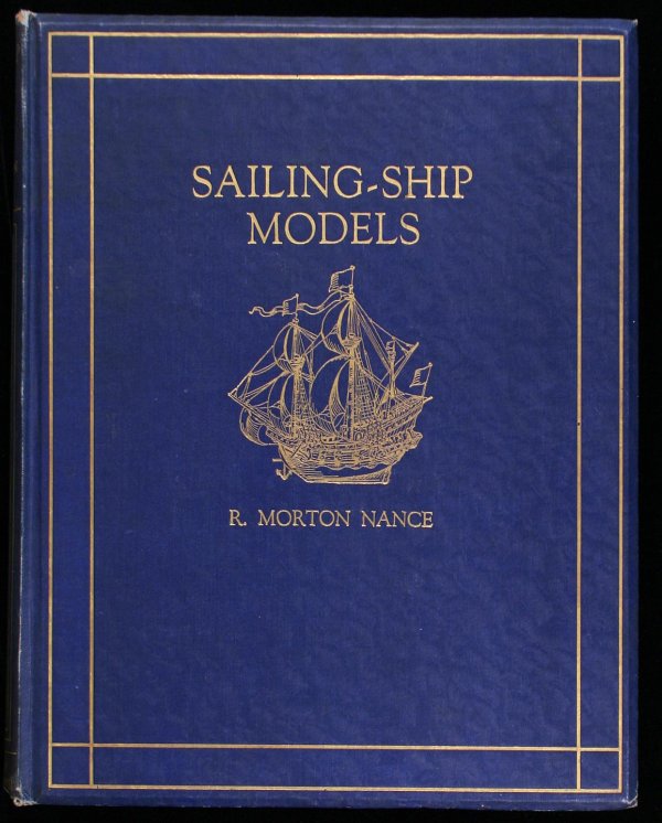 Nance's Sailing-Ship Models 1924: Title: Sailing-Ship Models: A Selection from European and American Collections Author:Nance, R. Morton Description:viii, 80 pp. + 125 plates, 8 of them in photogravure with tissue guards. 12½x9¾, or