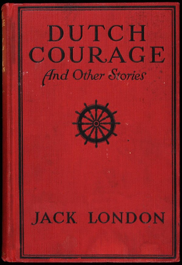 Jack London Dutch Courage and Other Stories: Title: Dutch Courage and Other Stories Author: London, Jack Description: xii, [4], 180 pp. Frontispiece photograph of Jack London, 7 plates from drawings by G. M. Richards. 7½x5, red cloth decorated