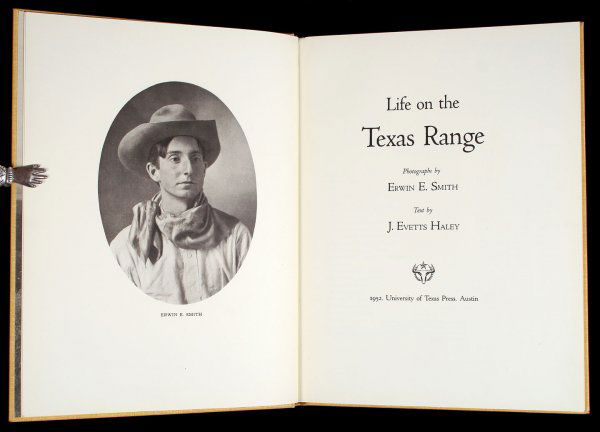 Evetts Haley Life on the Texas Range 1952: Title: Life on the Texas Range Author: Haley, J. Evetts Description: 112 pp. Illustrated from photographs by Erwin E. Smith. 12x9, pictorial cloth, slipcase. First Edition. Marvelously evocative pict