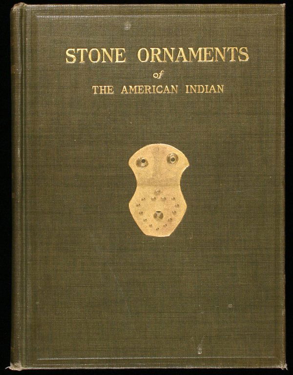 Stone Ornaments Used by Indians 1917: Title: Stone Ornaments Used by Indians in the United States and Canada. Being a Description of Certain Charm Stones, Gorgets, Tubes, Bird Stones and Problematical Forms. Author: Moorehead, Warren P.