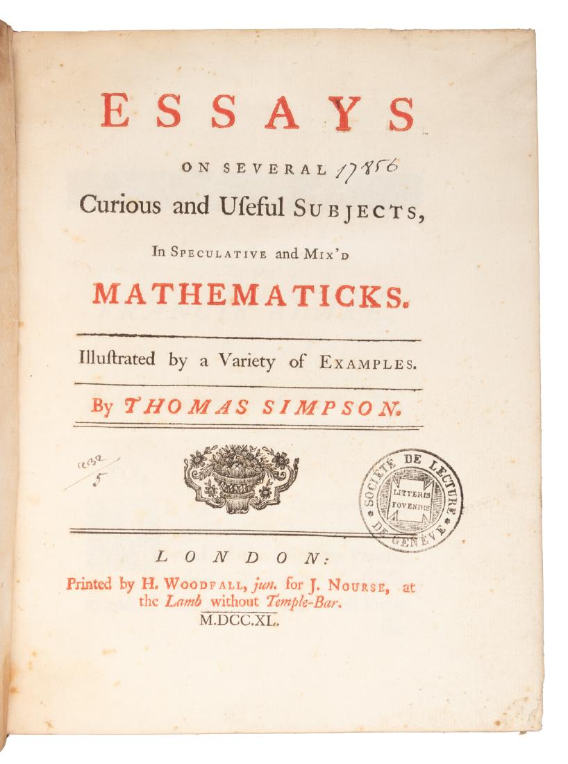 Simpson's mathematical curiosities, 1740: Heading: Author: Simpson, Thomas Title: Essays on several curious and useful subjects, in speculative and mix'd Mathematicks. Illustrated by a variety of examples Place Published: London Publisher:Pri