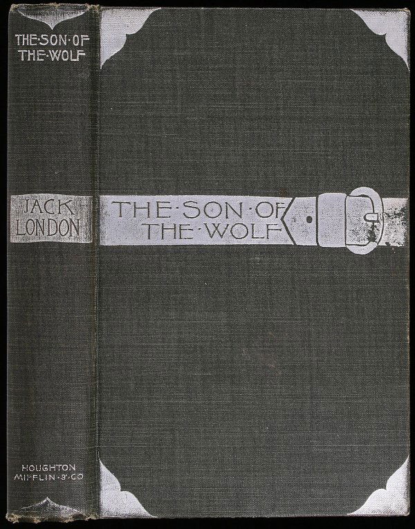 Jack London The Son of the Wolf 1st Edition: Title: The Son of the Wolf: Tales of the Far North Author: London, Jack Description: [6], 251, [1] pp. Frontispiece by Maynard Dixon with tissue-guard. Dark gray cloth stamped in silver. First Edition