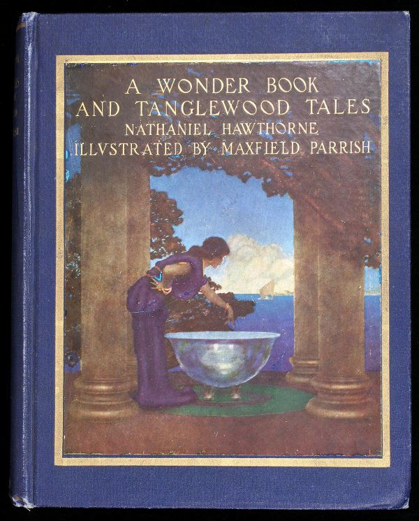 Maxfield Parrish Illustrates the Wonder Book: Title: A Wonder Book and Tanglewood Tales for Girls and Boys Author: Hawthorne, Nathaniel Description: Illustrated by Maxfield Parrish with 10 color plates. (4to) 9½x7¼, blue cloth, pictorial label