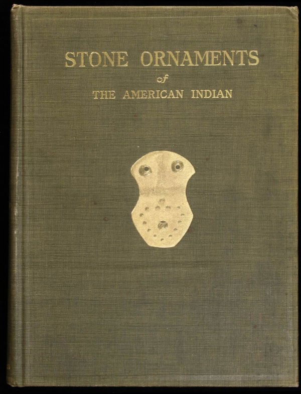 Stone Ornaments Used by Indians 1917: Title: Stone Ornaments Used by Indians in the United States and Canada. Being a Description of Certain Charm Stones, Gorgets, Tubes, Bird Stones and Problematical Forms. Author: Moorehead, Warren K. D