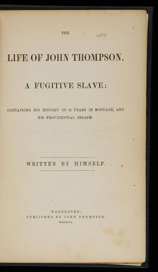 The Life of John Thompson, Fugitive Slave 1856: Title: The Life of John Thompson, Fugitive Slave; Containing His History of 25 Years in Bondage, and His Providential Escape Author: Thompson, John Description: 143 pp. (12mo) 7¼x4½, modern gray clo