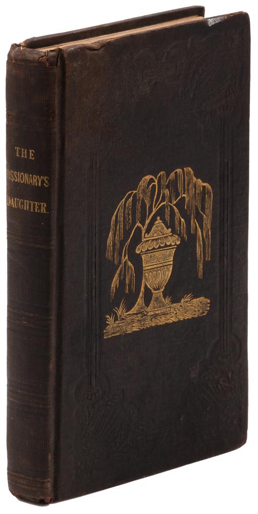 The Missionary's Daughter 1st ed. 1842: Heading: (Hawaii) Author: [Cummings, Mrs. A.P.] Title: The Missionary's Daughter: A Memoir of Lucy Goodale Thurston, of the Sandwich Islands Place Published: New York Publisher:Dayton & Newman Da