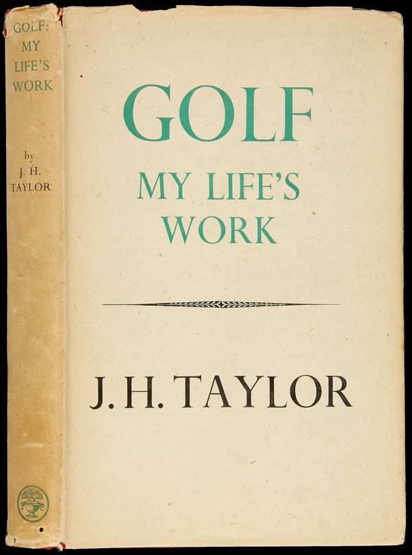 John Taylor, Golf: My Life's Work 1st Ed. in dj: Title: Golf: My Life's Work Author: Taylor, J[ohn] H[enry] Description: 236 pp. Introduction by Bernard Darwin. Illustrated with plates from photographs. 8x5, red cloth, dust jacket. First Edition.Aut