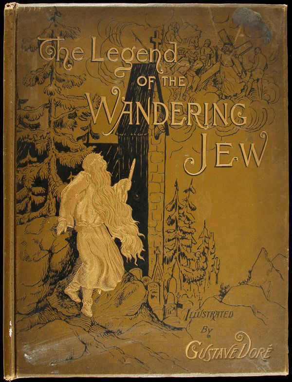 Gustave Dore The Wandering Jew: Title: The Legend of the Wandering Jew: A Series of Twelve Designs Author: Doré, Gustave Description: [4] text pp. + 12 full-page engravings by Gustave Doré. (Folio) 13¾x11, original pictorial clot