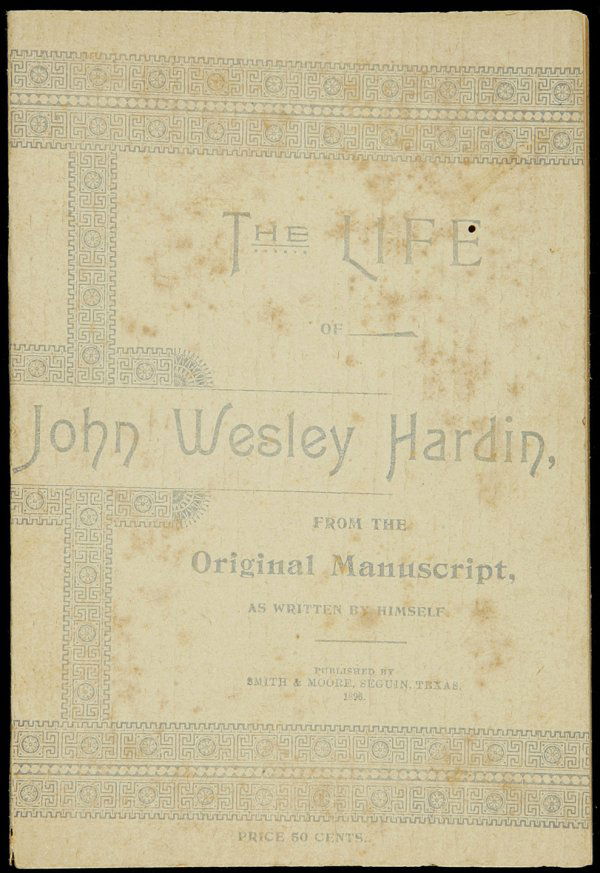 The Life of John Wesley Hardin: Title: The Life of John Wesley Hardin, from the Original Manuscript, as Written by Himself Author: Hardin, John Wesley Description: 144 pp. Illus. 7½x5, original wrappers, decorated & printed in blue