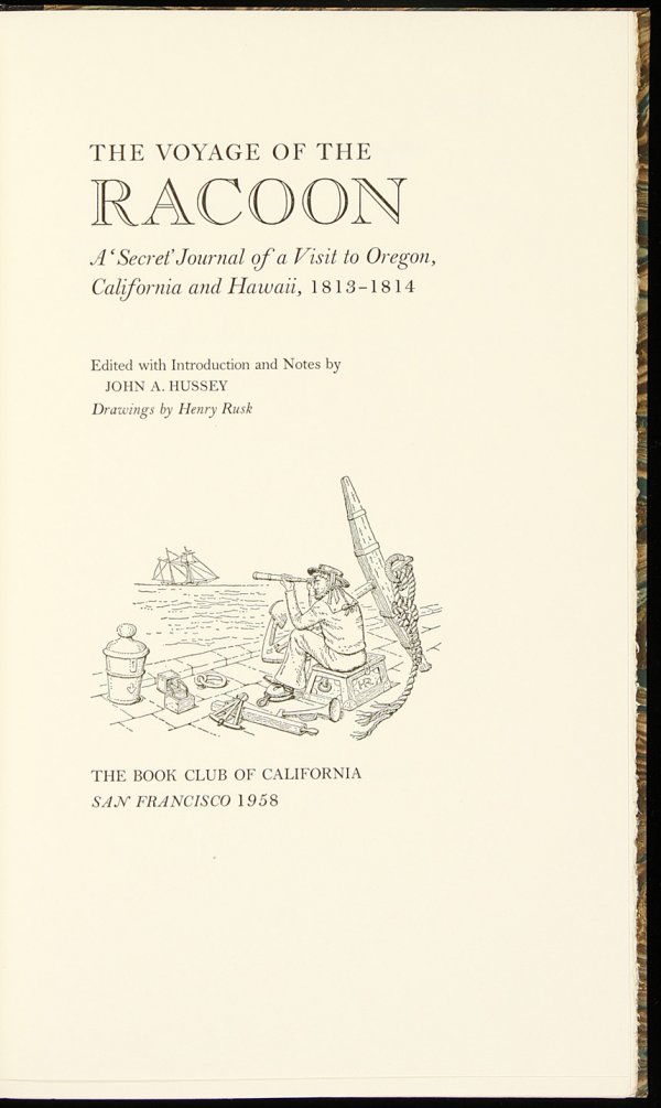 The Voyage of the Racoon: Title: The Voyage of the Racoon: A "Secret" Journal of a Visit to Oregon, California and Hawaii, 1813-1814 Author: Hussey, John A., ed Description: Illustrated from drawings by Henry Rusk. 12¼x7¼, b