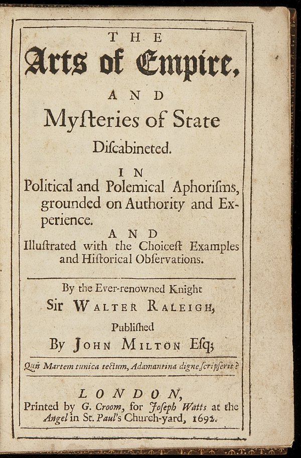 Arts of Empire Mysteries of State by Raleigh 1692: Title: The Arts of Empire, and the Mysteries of State Discabineted in Political and Polemical Aphorisms, grounded on Authority and Experience and Illustrated with the Choicest Examples and Historical 