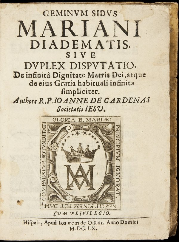 jesuits catholic religion early printed books: Title: Geminum Sidus Mariani Diadematis, Sive Duplex Disputatio, De infinitâ Dignitate Matris Dei, atque de eius Gratia habituali infinita simpliciter Author: Cardenas, Joanne (Juan) de Description: 