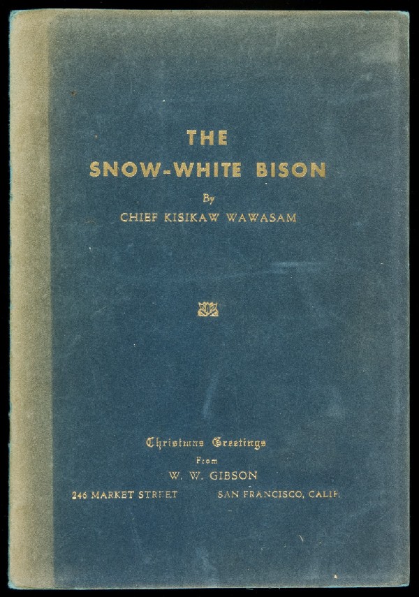 Indian Tale by Honorary Chief: Title: The Snow-White Bison (wrapper title) Author: Gibson, W.W. [Chief Kisikaw Wawasam] Description: [12] pp. Frontispiece portrait from photograph. 8¾x6, gilt-lettered wrappers.Scarce little volume